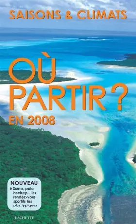 Couverture du produit · Où partir ? en 2008: Saisons & climats