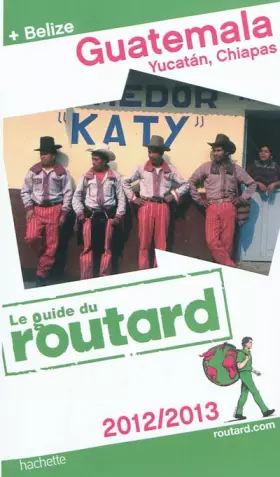 Couverture du produit · Guide du Routard Guatemala, Yucatan, Chiapas (+ Belize) 2012/2013