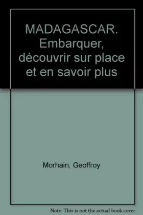 Couverture du produit · MADAGASCAR. Embarquer, découvrir sur place et en savoir plus