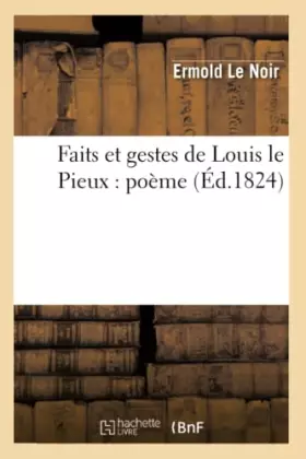 Couverture du produit · Faits et gestes de Louis le Pieux : poème (Éd.1824)