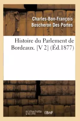 Couverture du produit · Histoire du Parlement de Bordeaux. [V 2] (Éd.1877)