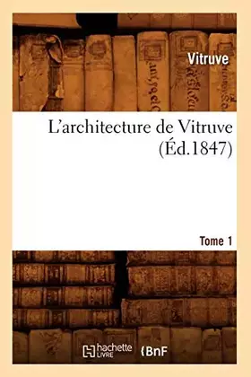 Couverture du produit · L'architecture de Vitruve. Tome 1 (Éd.1847)