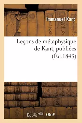 Couverture du produit · Leçons de métaphysique de Kant, publiées (Éd.1843)