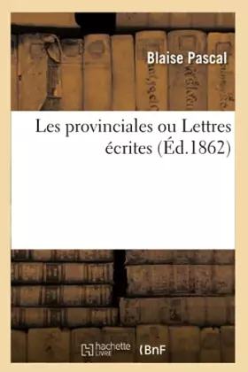 Couverture du produit · Les provinciales ou Lettres écrites (Éd.1862)