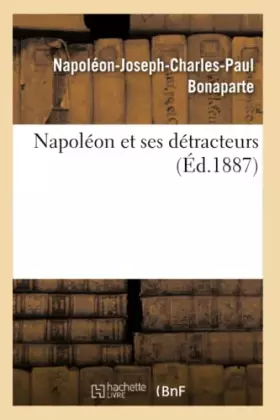 Couverture du produit · Napoléon et ses détracteurs (Éd.1887)