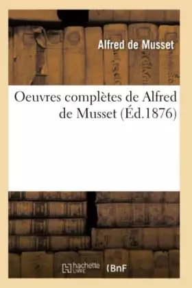 Couverture du produit · Oeuvres complètes de Alfred de Musset (Éd.1876)