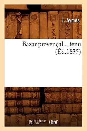 Couverture du produit · Le Bazar provençal (Éd.1835)