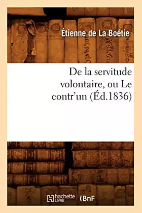 Couverture du produit · De la servitude volontaire, ou Le contr'un (Éd.1836)