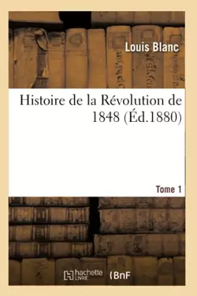 Couverture du produit · Histoire de la Révolution de 1848. Tome 1 (Éd.1880)