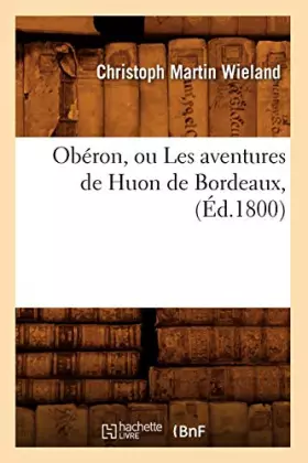 Couverture du produit · Obéron, ou Les aventures de Huon de Bordeaux , (Éd.1800)