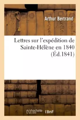 Couverture du produit · Lettres sur l'expédition de Sainte-Hélène en 1840
