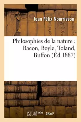 Couverture du produit · Philosophies de la nature : Bacon, Boyle, Toland, Buffon