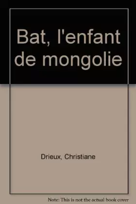 Couverture du produit · Bat, l'enfant de Mongolie