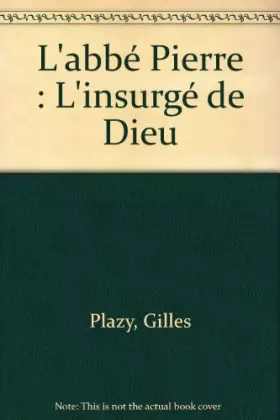 Couverture du produit · L'abbé Pierre : L'insurgé de Dieu