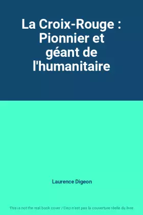 Couverture du produit · La Croix-Rouge : Pionnier et géant de l'humanitaire