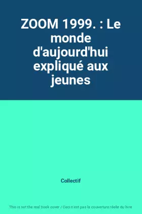 Couverture du produit · ZOOM 1999. : Le monde d'aujourd'hui expliqué aux jeunes