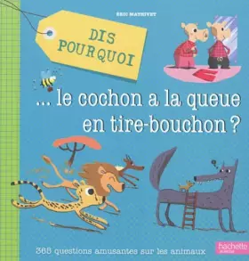 Couverture du produit · Dis pourquoi... le cochon a la queue en tire-bouchon ?