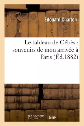 Couverture du produit · Le tableau de Cébès : souvenirs de mon arrivée à Paris