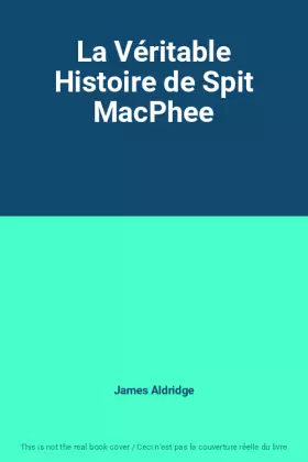 Couverture du produit · La Véritable Histoire de Spit MacPhee