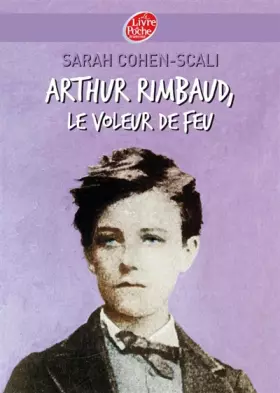 Couverture du produit · Arthur Rimbaud : Le voleur de feu