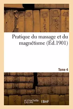 Couverture du produit · Pratique du massage et du magnétisme Tome 4