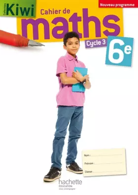 Couverture du produit · Cahier de maths Kiwi cycle 3 / 6e - éd. 2016
