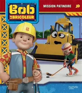 Couverture du produit · Bob le bricoleur - Mission patinoire