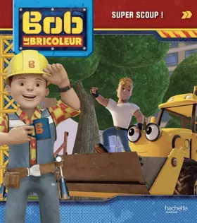 Couverture du produit · Bob le bricoleur - Super Scoup
