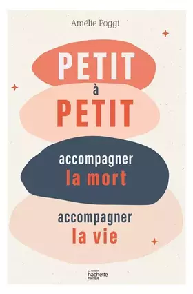 Couverture du produit · Petit à petit: Accompagner la mort, accompagner la vie