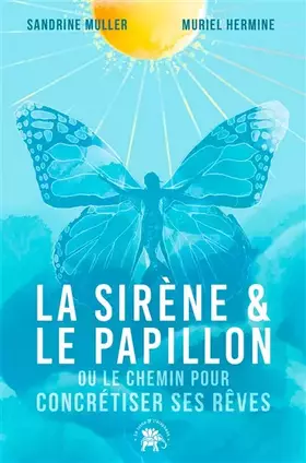 Couverture du produit · La Sirène et le Papillon: Ou comment atteindre ses rêves