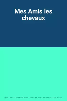 Couverture du produit · Mes Amis les chevaux