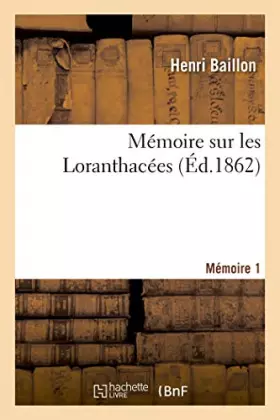 Couverture du produit · Mémoire sur les Loranthacées. Mémoire 1