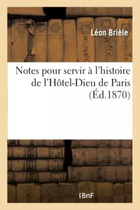 Couverture du produit · Notes pour servir à l'histoire de l'Hôtel-Dieu de Paris