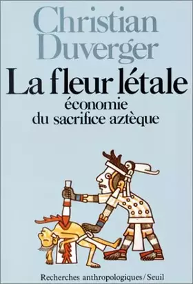 Couverture du produit · La fleur létale : Economie du sacrifice aztèque