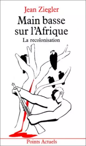 Couverture du produit · Main basse sur l'Afrique. La recolonisation