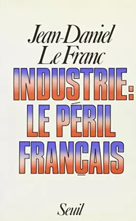 Couverture du produit · Industrie, le péril français : LE PERIL FRANCAIS