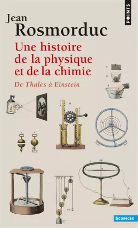 Couverture du produit · UNE HISTOIRE DE LA PHYSIQUE ET DE LA CHIMIE. De Thalès à Einstein