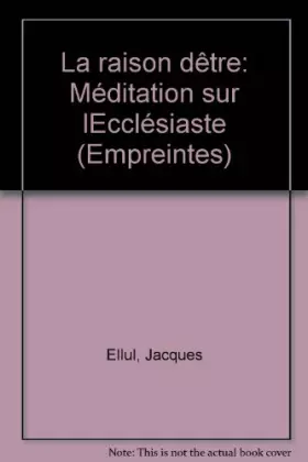 Couverture du produit · La raison d'être : méditation sur l'Ecclesiaste