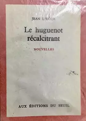 Couverture du produit · Le Huguenot récalcitrant