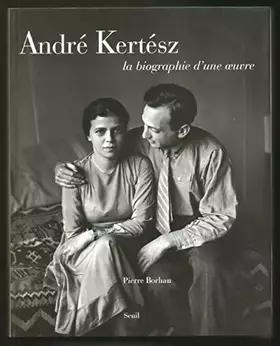 Couverture du produit · André Kertész : la biographie d'une oeuvre