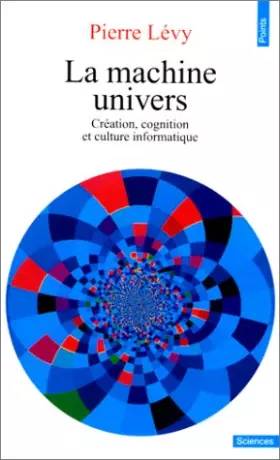 Couverture du produit · La machine univers. Création et culture informatique