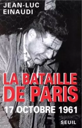Couverture du produit · LA BATAILLE DE PARIS. 17 octobre 1961