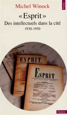 Couverture du produit · Esprit : Des intellectuels dans la cité (1930-1950)