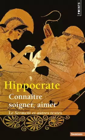 Couverture du produit · Connaître, soigner, aimer : "Le Serment" et autres textes