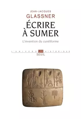 Couverture du produit · Ecrire à Sumer : l'invention du cunéiforme