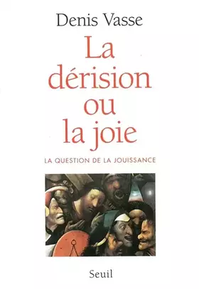 Couverture du produit · La dérision ou la joie. La question de la jouissance