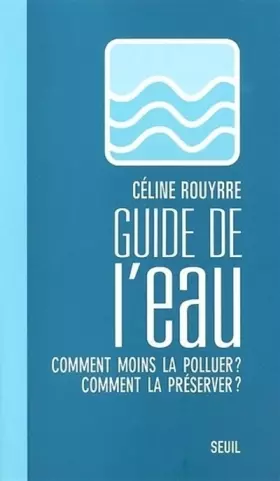 Couverture du produit · Guide de l'eau : Comment moins la polluer ? Comment la préserver ?