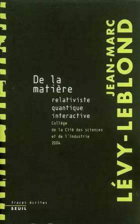 Couverture du produit · De la matière : Relativiste, quantique, interactive