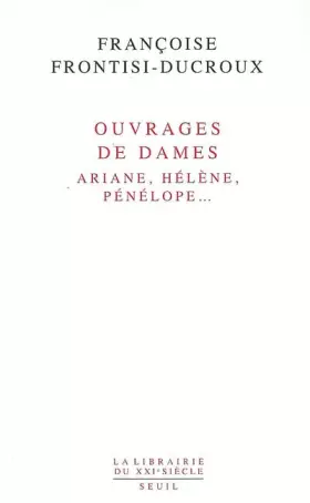 Couverture du produit · Ouvrages de dames. Ariane, Hélène, Pénélope...