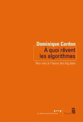 Couverture du produit · A quoi rêvent les algorithmes. Nos vies à l'heure
